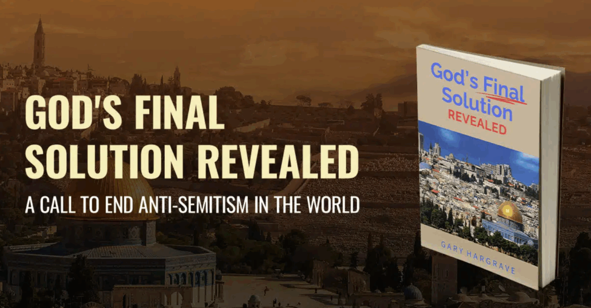 God’s Final Solution Revealed, A Call to End Anti-Semitism in the World